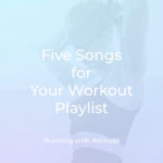 Five Songs for Your Workout Playlist