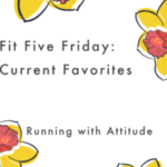 Fit Five Friday – Current Favorites