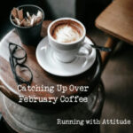 Catching Up Over February Coffee